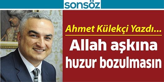 ALLAH AŞKINA HUZUR BOZULMASIN