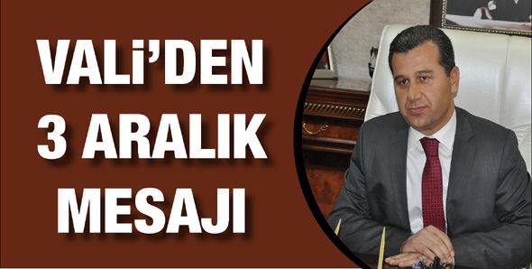 VALİ’DEN 3 ARALIK MESAJI…