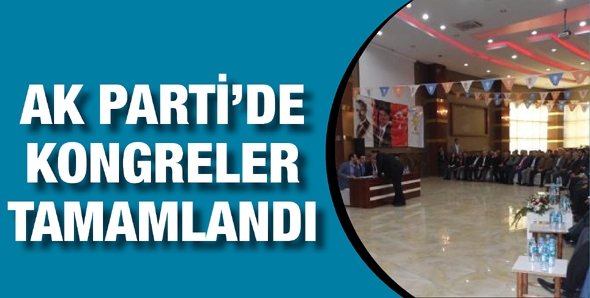 AK PARTİ’DE KONGRELER TAMAMLANDI