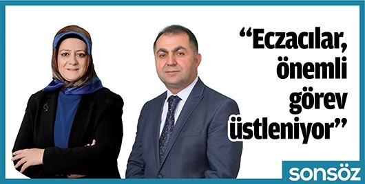 “ECZACILAR, ÖNEMLİ GÖREV ÜSTLENİYOR”