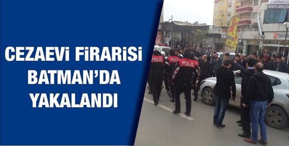 CEZAEVİ FİRARİSİ BATMAN&#39;DA YAKALANDI