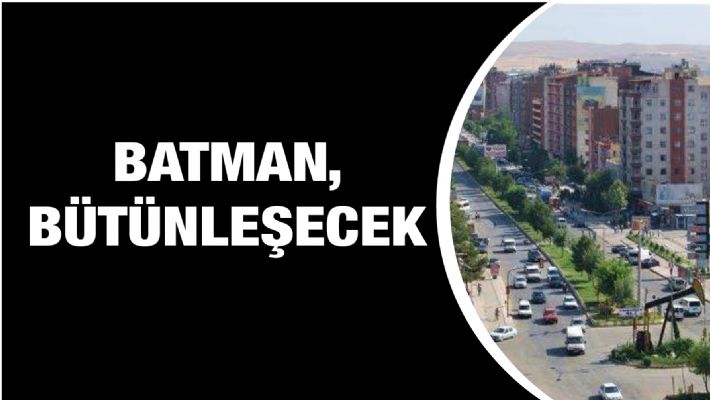 BATMAN, BÜTÜNLEŞECEK