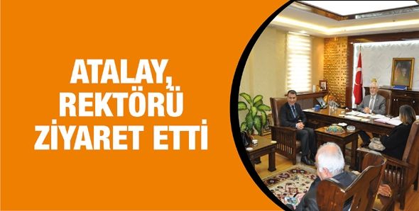 ATALAY, REKTÖRÜ ZİYARET ETTİ