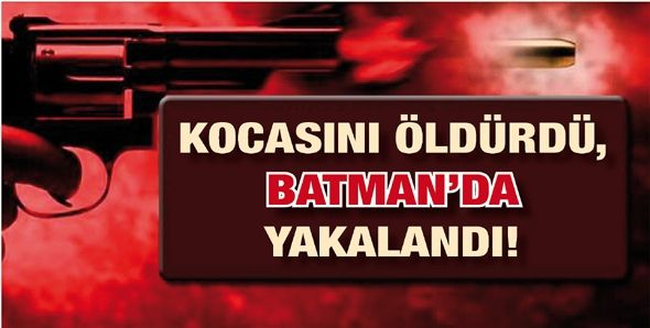 KOCASINI ÖLDÜRDÜ, BATMAN’DA YAKALANDI!