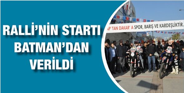 RALLİ’NİN STARTI BATMAN’DAN VERİLDİ