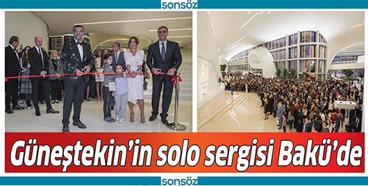 GÜNEŞTEKİN’İN SOLO SERGİSİ BAKÜ’DE