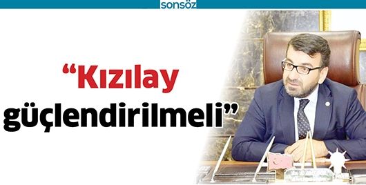 “KIZILAY GÜÇLENDİRİLMELİ”