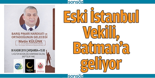 ESKİ İSTANBUL VEKİLİ, BATMAN’A GELİYOR