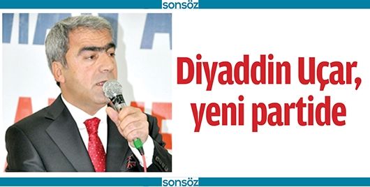 DİYADDİN UÇAR, YENİ PARTİDE