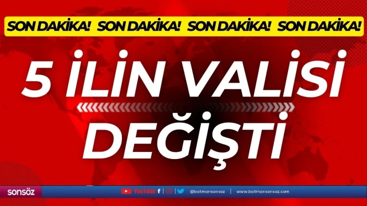 5 İLİN VALİSİ DEĞİŞTİ