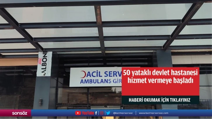 50 yataklı devlet hastanesi hizmet vermeye başladı