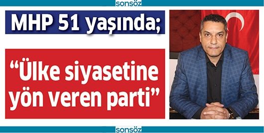 “ÜLKE SİYASETİNE YÖN VEREN PARTİ”