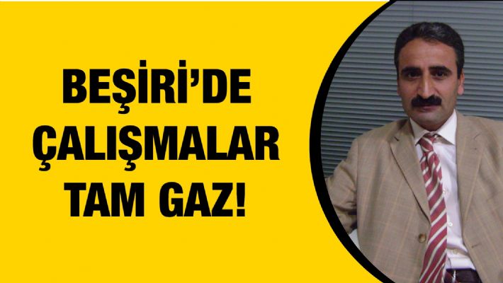 BEŞİRİ’DE ÇALIŞMALAR TAM GAZ!