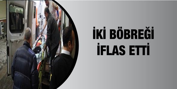 İKİ BÖBREĞİ İFLAS ETTİ