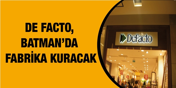 DE FACTO, BATMAN’DA FABRİKA KURACAK