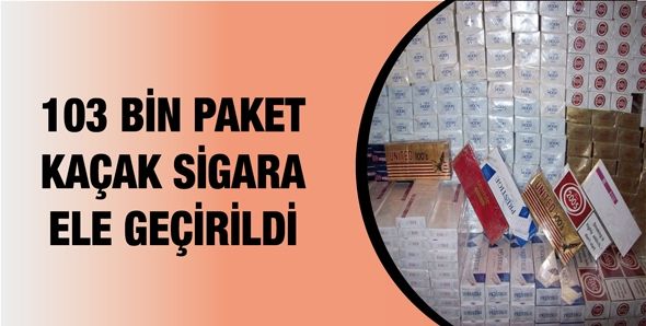 103 BİN PAKET KAÇAK SİGARA ELE GEÇİRİLDİ