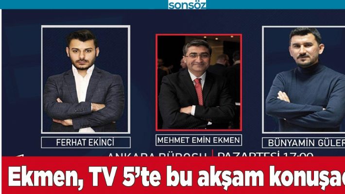 EKMEN, TV 5’TE BU AKŞAM KONUŞACAK