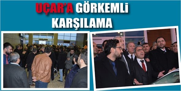 UÇAR’A GÖRKEMLİ KARŞILAMA