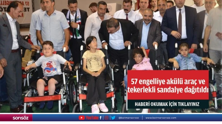 57 engelliye akülü araç ve tekerlekli sandalye dağıtıldı