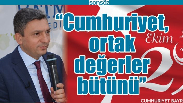 “CUMHURİYET, ORTAK DEĞERLER BÜTÜNÜ”