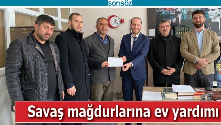 SAVAŞ MAĞDURLARINA EV YARDIMI