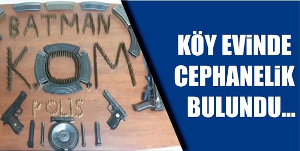 KÖY EVİNDE CEPHANELİK BULUNDU...