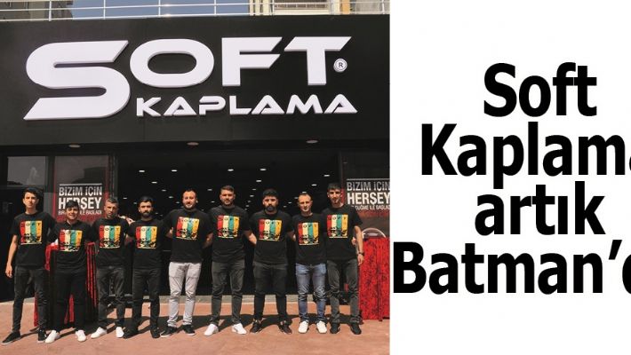 SOFT KAPLAMA ARTIK BATMAN’DA