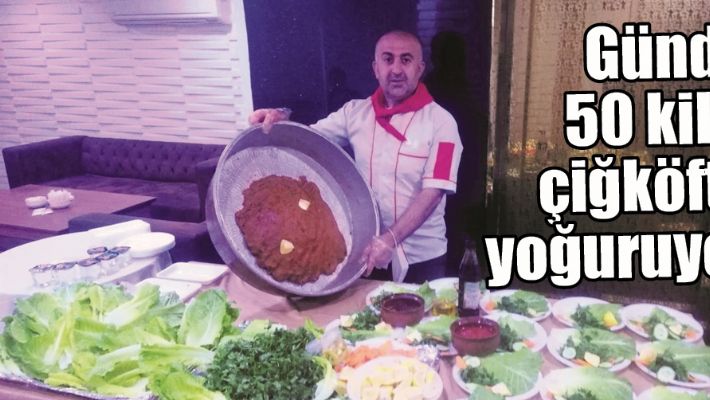 GÜNDE 50 KİLO ÇİĞKÖFTE YOĞURUYOR