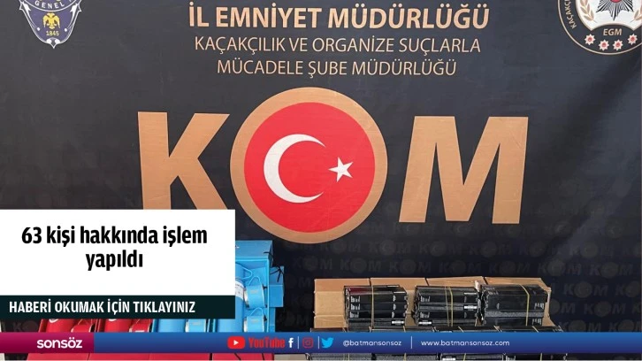 63 kişi hakkında işlem yapıldı