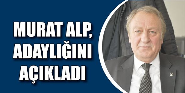 MURAT ALP, ADAYLIĞINI AÇIKLADI