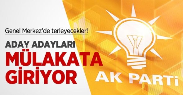 AK PARTİ ADAYLARI MÜLAKATTA!...