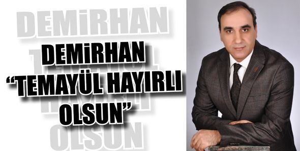 DEMİRHAN “TEMAYÜL HAYIRLI OLSUN”