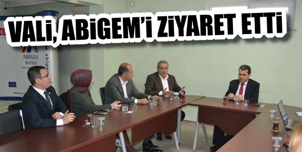 VALİ, ABİGEM’İ ZİYARET ETTİ