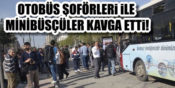 OTOBÜS ŞOFÖRLERİ İLE MİNİBÜSÇÜLER KAVGA ETTİ!