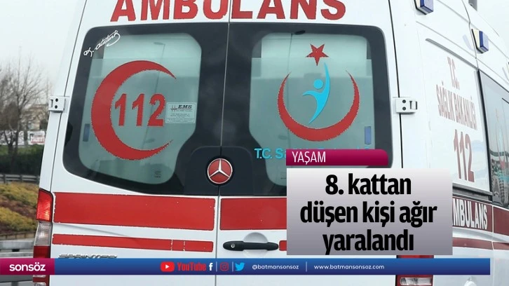 8. kattan düşen kişi ağır yaralandı