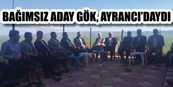 BAĞIMSIZ ADAY GÖK, AYRANCI’DAYDI