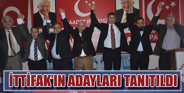 İTTİFAK’IN ADAYLARI TANITILDI...