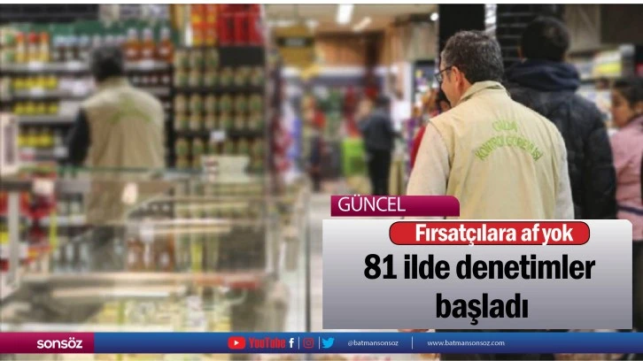 81 ilde denetimler başladı