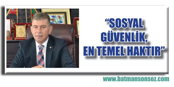 DEMİR “SOSYAL GÜVENLİK, EN TEMEL HAKTIR”