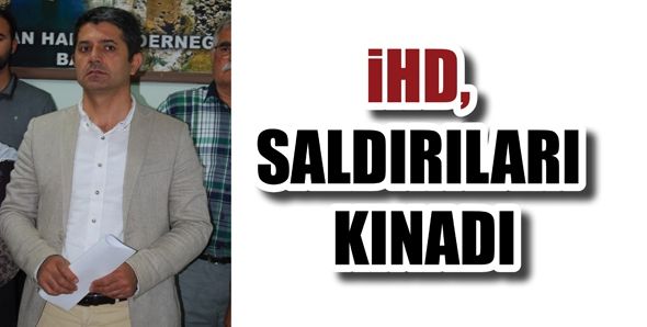 İHD, SALDIRILARI KINADI