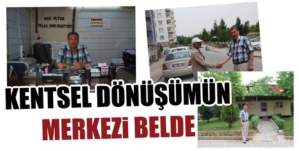 KENTSEL DÖNÜŞÜMÜN MERKEZİ BELDE