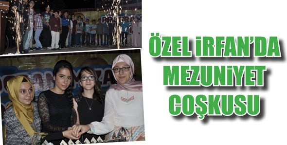 ÖZEL İRFAN’DA MEZUNİYET COŞKUSU