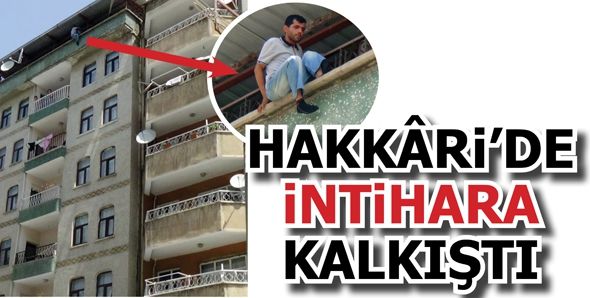 HAKKÂRİ’DE İNTİHARA KALKIŞTI