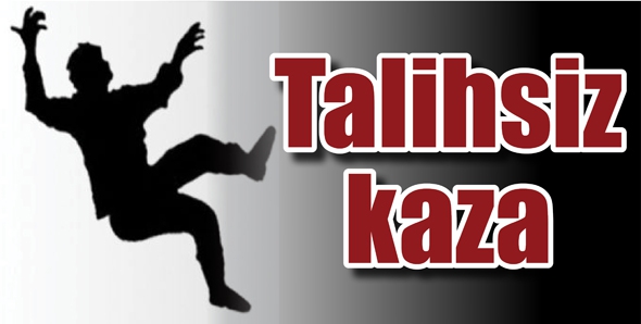 TALİHSİZ KAZA: