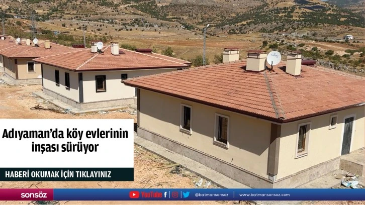 Adıyaman'da köy evlerinin inşası sürüyor