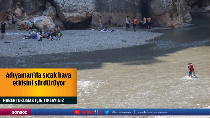 Adıyaman'da sıcak hava etkisini sürdürüyor