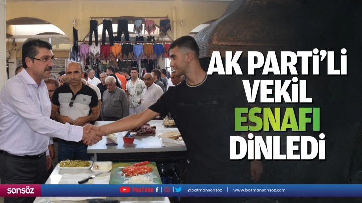 Ak Parti’li Vekil, esnafı dinledi