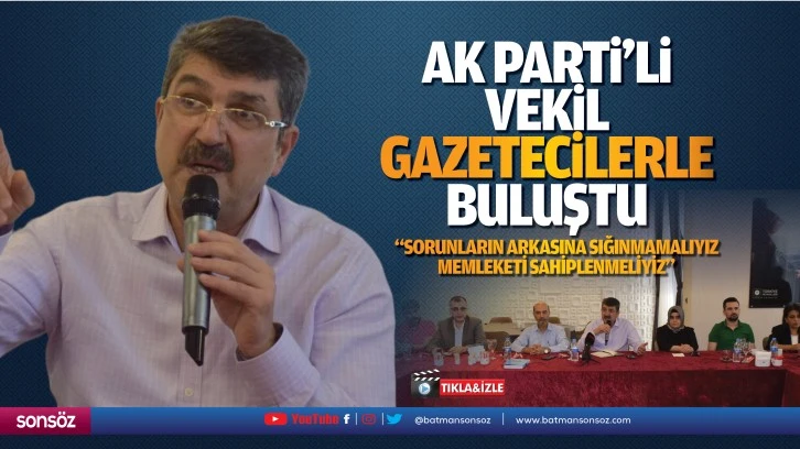 AK Parti’li Vekil, gazetecilerle buluştu