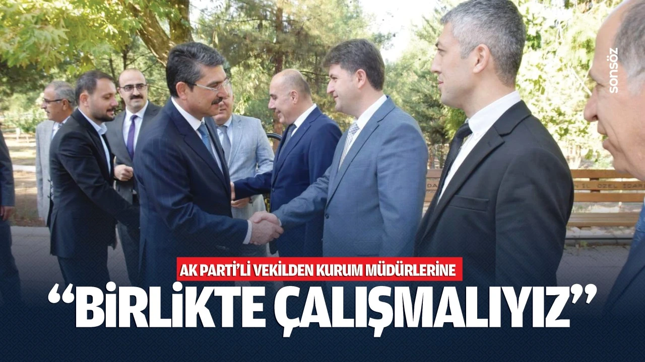 AK Parti’li vekilden kurum müdürlerine; “Birlikte çalışmalıyız”