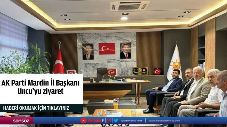 AK Parti Mardin İl Başkanı Uncu'yu ziyaret